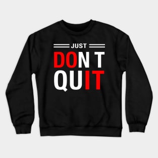 JUST DO IT, don't quit Crewneck Sweatshirt